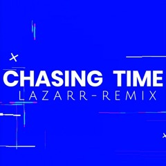 Chasing Time - lazarr Remix