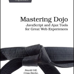 FREE EBOOK 📪 Mastering Dojo: Javascript and Ajax Tools for Great Web Experiences (Pr