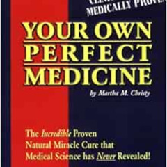 download KINDLE 🖌️ Your Own Perfect Medicine: The Incredible Proven Natural Miracle