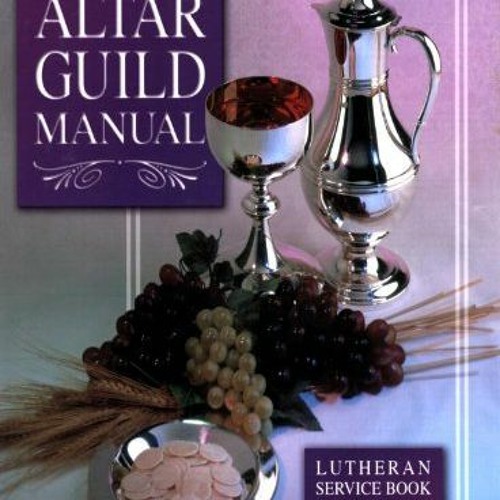 [View] [KINDLE PDF EBOOK EPUB] The Altar Guild Manual: Lutheran Service Book Edition by  Lee A. Maxw