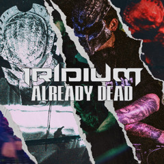 Iridium - Already Dead