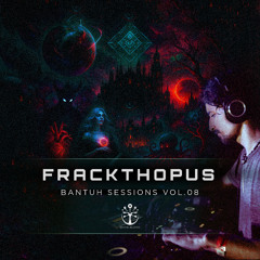 Frackthopus - bantuh Sessions Vol. 08