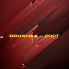 ROUNHAA -2B2T (KM Remix)