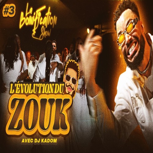L'évolution du Zouk I DJ KADOM #LaBonificationShow #EP3