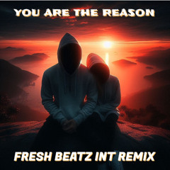 YOU ARE THE REASON - FRESH BEATZ INT REMIX