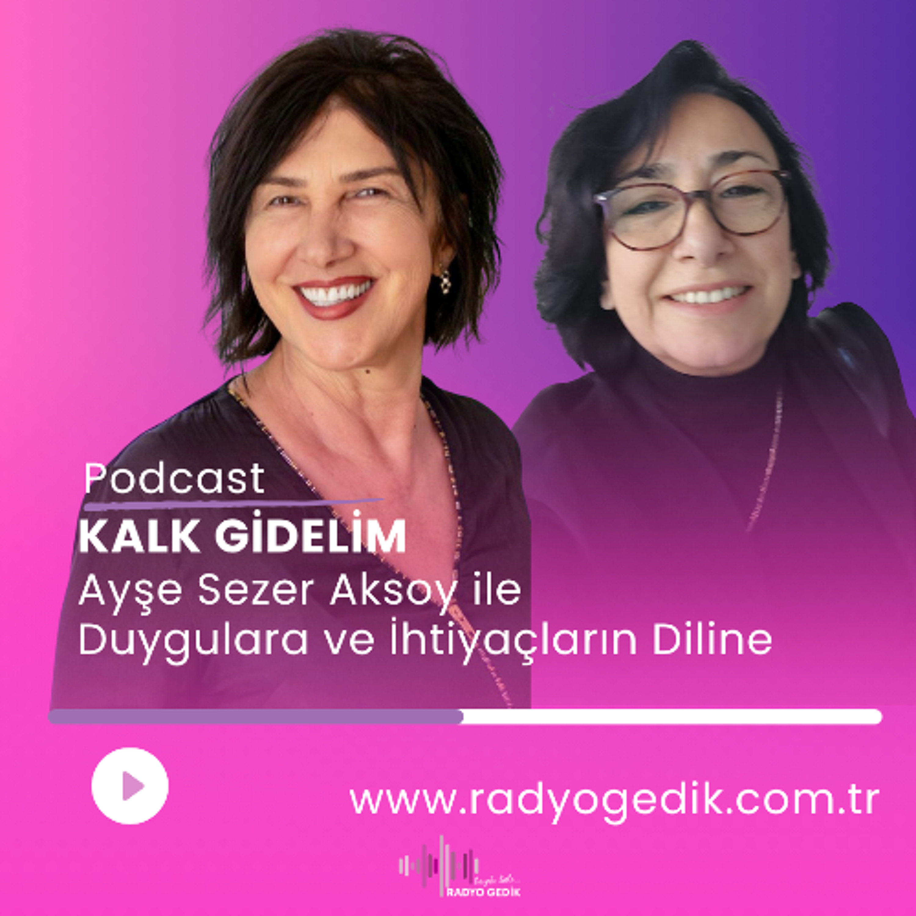 ESRA ALKAN İLE KALK GİDELİM - Ayşe Sezer Aksoy ile Duygulara ve İhtiyaçların Diline episode artwork