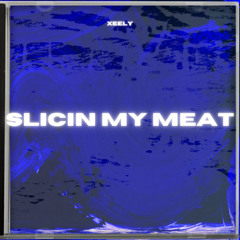 SLICIN MY MEAT