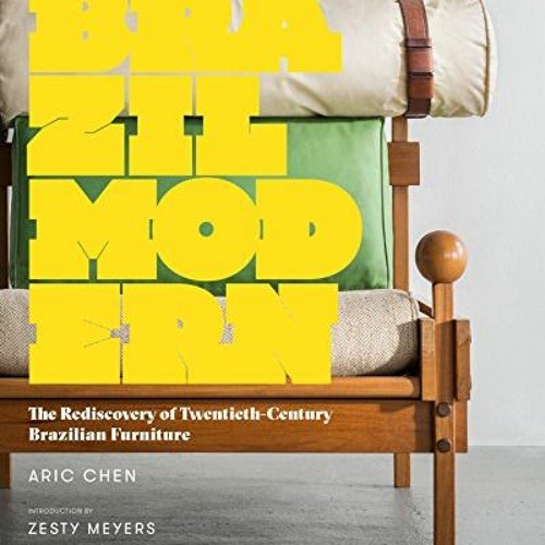 ( E2K ) Brazil Modern: The Rediscovery of Twentieth-Century Brazilian Furniture by  Aric Chen &  Zes