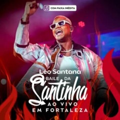 LÉO SANTANA - BAILE DA SANTINHA FORTALEZA-CE 2023 (Dodô Diplomata).mp3