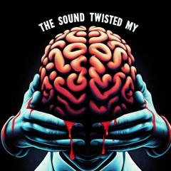 The Sound Twisted My Mind New Chapter