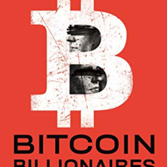 GET EBOOK 📨 Bitcoin Billionaires: A True Story of Genius, Betrayal, and Redemption b