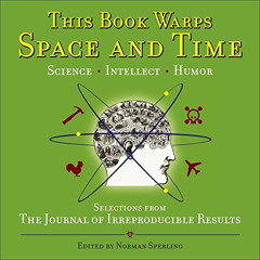 Read KINDLE 🧡 This Book Warps Space and Time: Selections from The Journal of Irrepro
