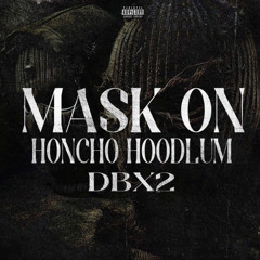 Honcho Hoodlum & DBx2 - Mask On