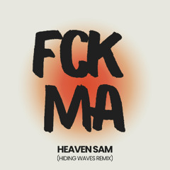 Heaven Sam - FCK MA (Hiding Waves Remix)