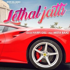 LETHAL JATTI | Harpi Gill ft. Mista Baaz | Ajay Sarkaria | S@JEEL JUTT | New Punjabi Song 2020
