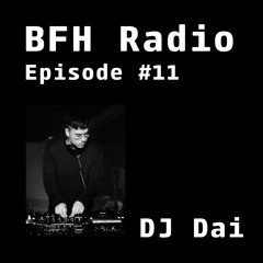BFH Radio || Episode 11 || DJ Dai