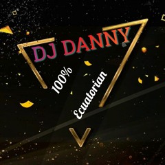 DJ DANNY  MUSICA ECUADORIAN MIX