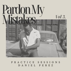"Pardon My Mistakes" | Practice Sessions Vol 3. | (Souldies, R&B, Neo Soul)
