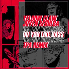 Yellow Claw & Juyen Sebulba - Do You Like Bass? (TPA Remix)