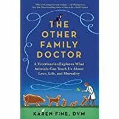 [PDF][Download] The Other Family Doctor: A Veterinarian Explores What Animals Can Teach Us About Lov