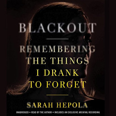 ACCESS PDF 📝 Blackout: Remembering the Things I Drank to Forget by  Sarah Hepola,Sar
