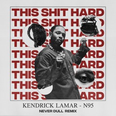 Kendrick Lamar - N95 (Never Dull Remix)