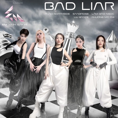 BAD LIAR - LÂM BẢO NGỌC, PHƯƠNG MỸ CHI, LIU GRACE, SAABIROSE, PHÁO | EM XINH SAY HI