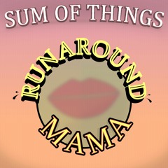 Runaround Mama - Sum Of Things