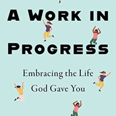 [Read] KINDLE 📜 A Work in Progress: Embracing the Life God Gave You by  Julia Marie