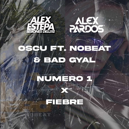 Oscu Ft. Nobeat & Bad Gyal - Numero 1 X Fiebre (Alex Estepa & Alex Pardos Mashup Edit 93-98)