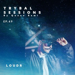 Trybal Sessions Ep.49 with Loudr