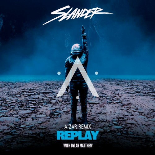 SLANDER - Replay (with Dylan Matthew) [A-ZAR Remix] ·FREE DL·