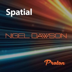 Nigel Dawson - Spatial 002 - November 2021 - Proton Radio