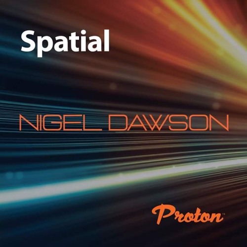 Nigel Dawson - Spatial 002 - November 2021 - Proton Radio