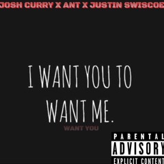 Want Me- Josh curry -X Ant -X Justin Swiscoe