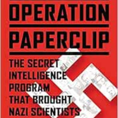 [Access] KINDLE 💓 Operation Paperclip: The Secret Intelligence Program that Brought
