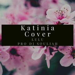 KATINIA (COVER) X LULU X PRO Dj SOULJAH