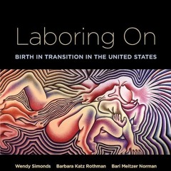 ⚡Read🔥PDF Laboring On: Birth in Transition in the United States (Perspectives on Gender)