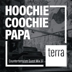 Counterterraism Guest Mix 37: Hoochie Coochie Papa