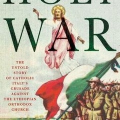 Read eBook Holy War: The Untold Story of Catholic Italy's Crusade Against the Ethiopian Orthodox Chu