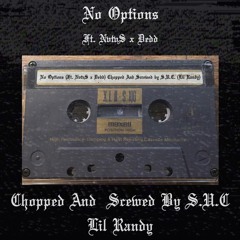 NO OPTIONS CHOPPED AND SCREWED BY S.U.C (LIL RANDY)