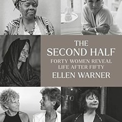 ❤️ Read The Second Half: Forty Women Reveal Life After Fifty by  Ellen Warner &  Erica Jong