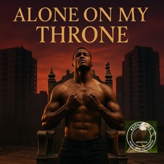 Alone on My Throne – They Said I Couldn’t, I Said Watch Me Rise and Own It