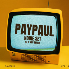 PayPaul - Noire Vol. 19 @ Bi Nuu Berlin