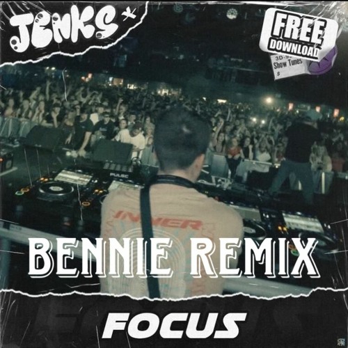 Jenks - Focus (Bennie Remix) [FREE DOWNLOAD]