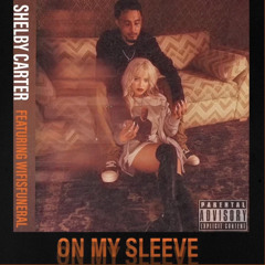 Shelby Carter Ft Wifisfuneral - On My Sleeve