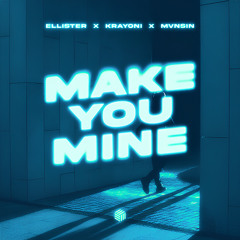 Ellister x Krayoni x Mvnsin - Make You Mine (Original Mix)