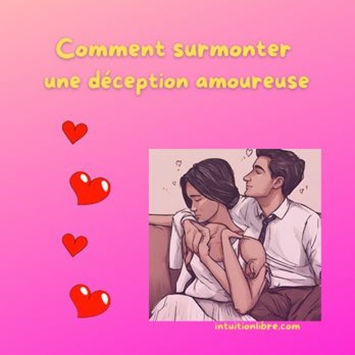 Comment surmonter une déception amoureuse