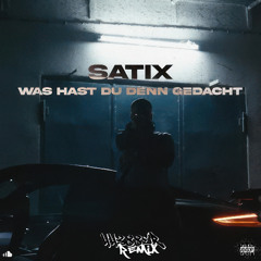 Satix - Was hast du denn gedacht  (44388er Remix)