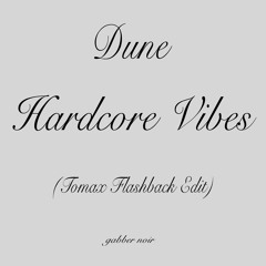 (GN F/RMXZ0003) Dune - Hardcore Vibes (Tomax Flashback Edit)